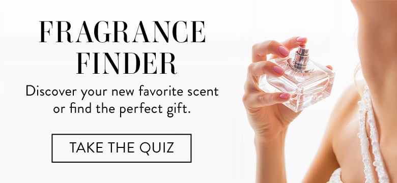Fragrance Finder, Discover your new favorite scent or find the perfect gift. Take the quiz