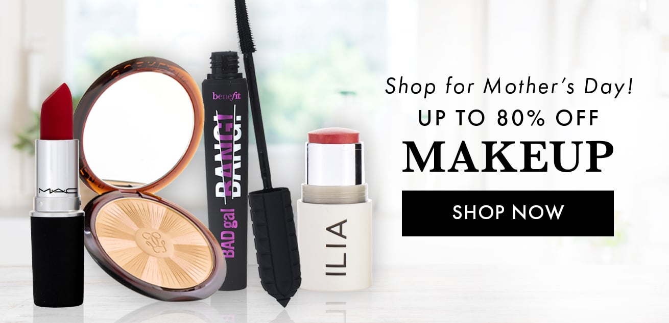 Shop for Mothers Day, up to 80% off makeup, shop now