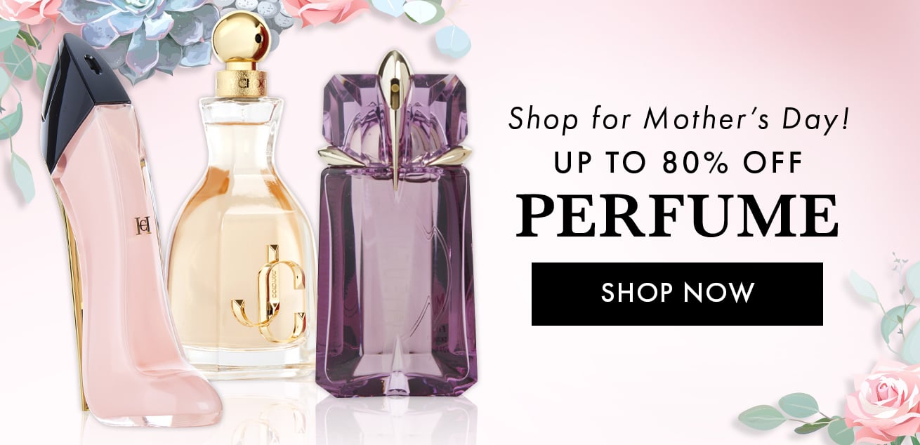 Shop for Mothers Day, up to 80% off perfume, shop now