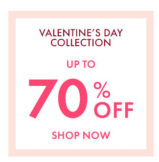 Valentine's Day Collection. Up To 70% Off. Shop Now