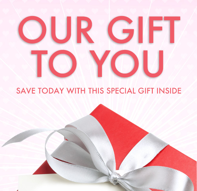 Our Gift To You. Save Today With This Special Gift Inside