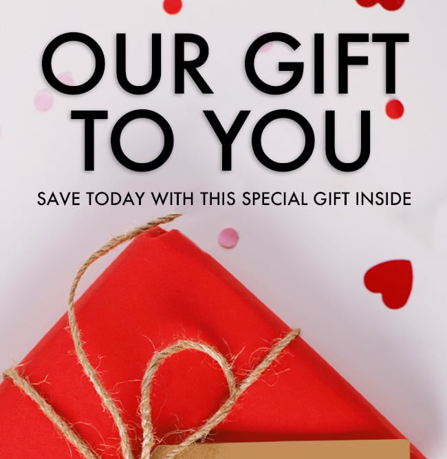 Our Gift To You. Save Today With This Special Gift Inside