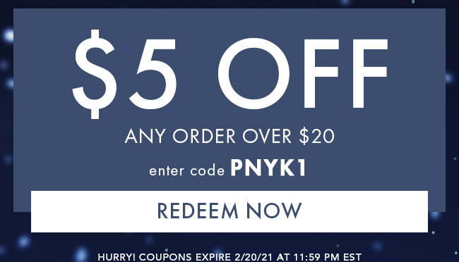 $5 Off Any Order Over $20. Enter code PNYK1. Redeem Now. Hurry! Coupons expire 2/20/21 at 11:59 PM EST