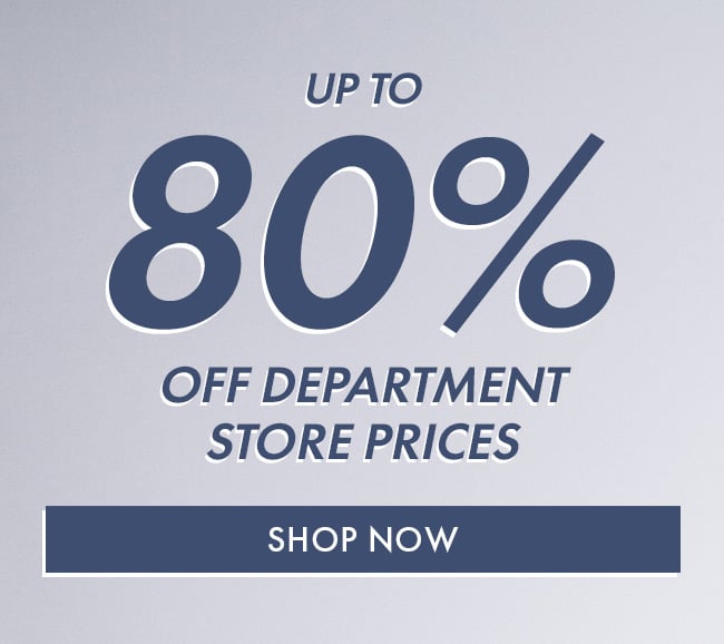 Up To 80% Off Department Store Price. Shop Now