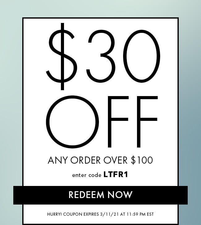 $30 Off Any Order Over $100. Enter Code LTFR1. Redeem Now. Hurry! Coupon Expires 3/11/21 At 11:59 PM EST