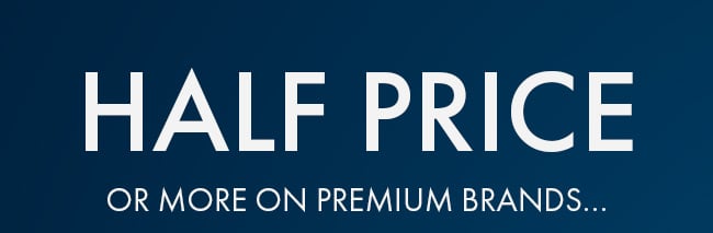 Half Price Or More On Premium Brands...