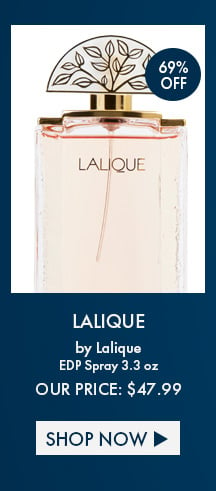 69% Off. Lalique by Lalique. EDP Spray 3.3 Oz. Our Price: $47.99. Shop Now