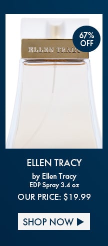 67% Off. Ellen Tracy by Ellen Tracy. EDP Spray 3.4 Oz. Our Price: $19.99. Shop Now