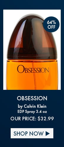 64% Off. Obsession by Calvin Klein. EDP Spray 3.4 Oz. Our Price: $32.99. Shop Now