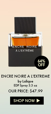 64% Off. Encre Noire a L'Extreme by Lalique. EDP Spray 3.3 oz. Our Price: $47.99. Shop Now