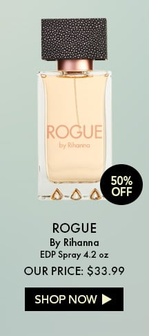 50% Off. Rogue by Rihanna. EDP Spray 4.2 oz. Our Price: $33.99. Shop Now