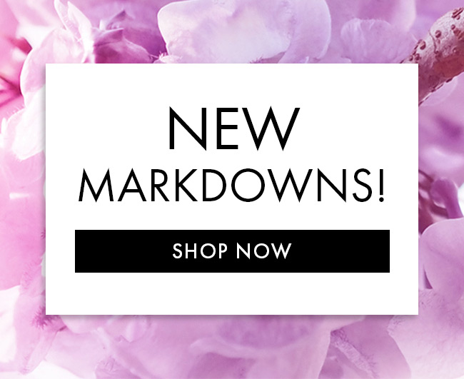 New Markdowns! Shop Now