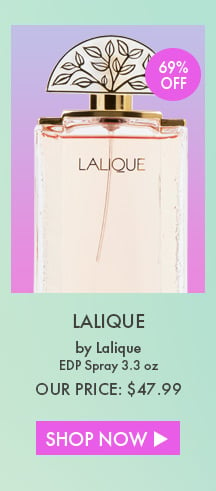 69% Off. Lalique By Lalique. EDP Spray 3.3 Oz. Our Price: $47.99. Shop Now