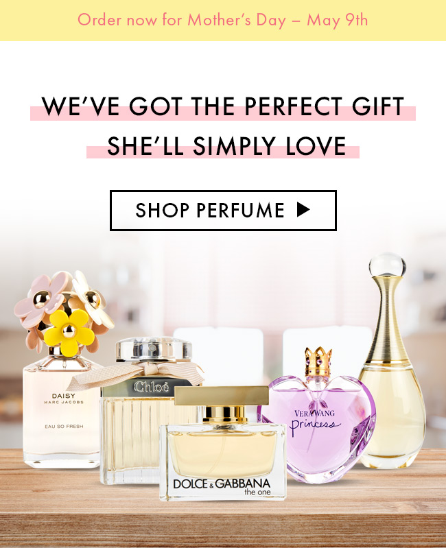 Order Now For Mother's Day - May 9th. We've Got The Perfect Gift She'll Simply Love. Shop Perfume