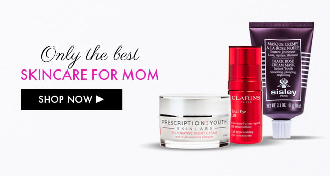 Only The Best Skincare For Mom. Shop Now