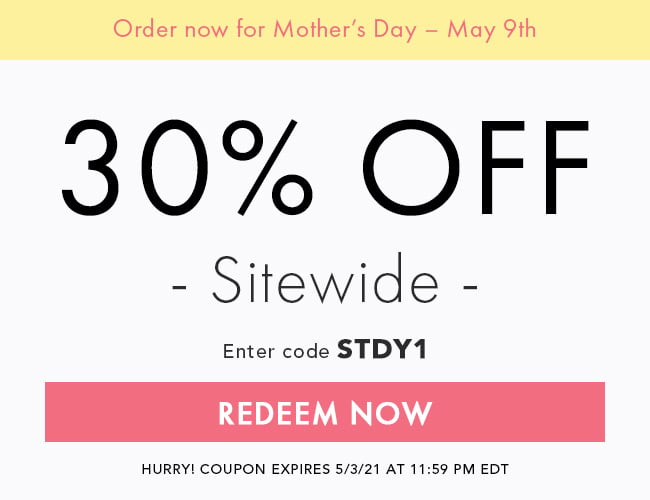 Order Now For Mother's Day - May 9th. 30% Off Sitewide. Enter Code STDY1. Redeem Now. Hurry! Coupon Expires 5/3/21 At 11:59 PM EDT