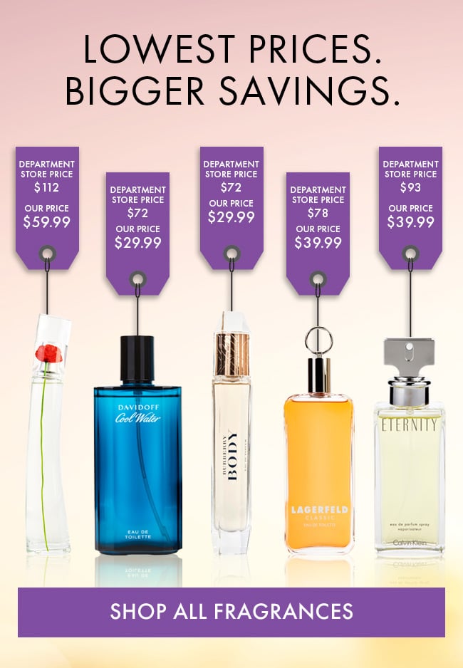 Lowest Prices. Bigger Savings. Shop All Fragrances