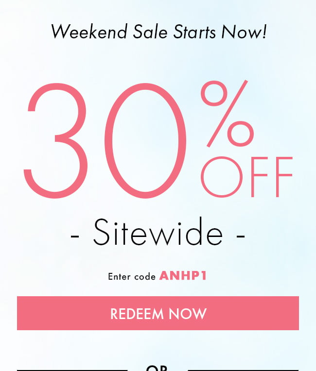 Weekend Sale Starts Now! 30% Off Sitewide. Enter Code ANHP1. Redeem Now