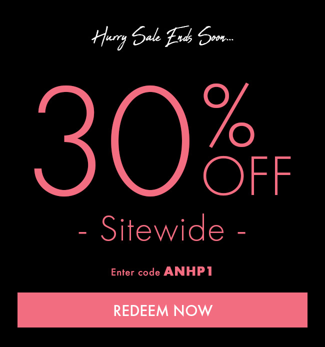 Hurry Sale Ends Soon... 30% Off Sitewide. Enter Code ANHP1. Redeem Now