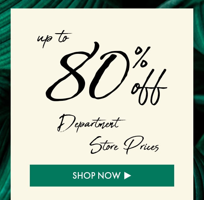 Up To 80% Off Department Store Prices. Shop Now