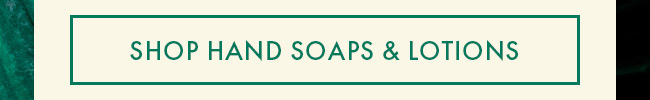 Shop Hand Soaps & Lotions