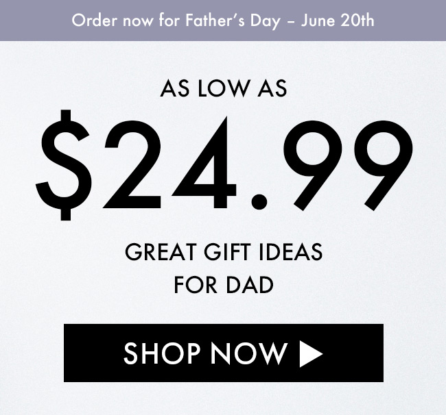 Order Now For Father's Day - June 20th. As Low As $24.99. Great Gift Ideas For Dad. Shop Now