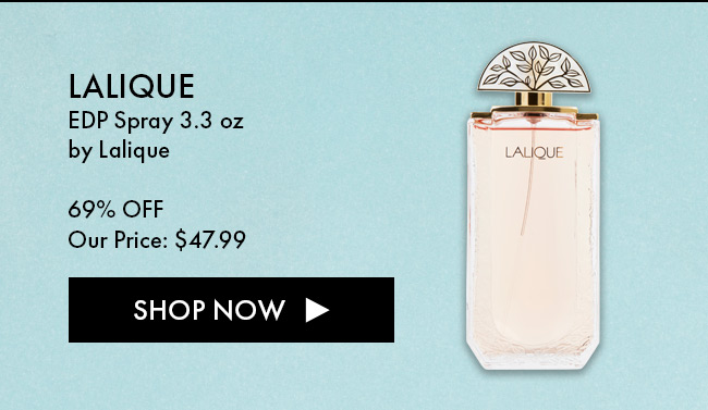 Lalique EDP Spray 3.3oz by Lalique. 69% Off. Our Price: $47.99. Shop Now