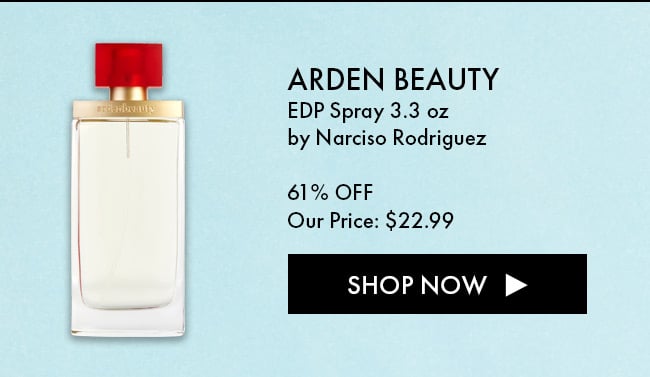 Arden Beauty EDP Spray 3.3oz by Narciso Rodriguez. 61% Off. Our Price: $22.99. Shop Now