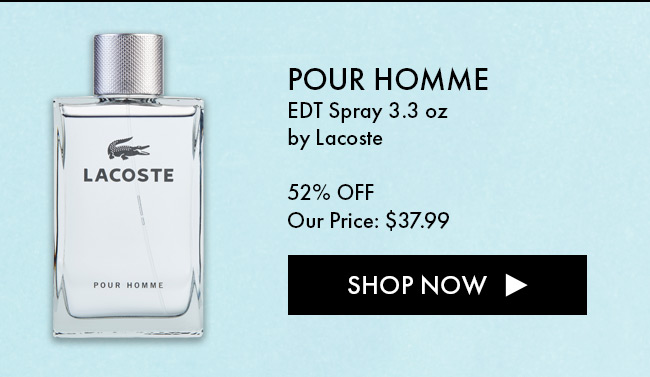 Pour Homme EDT Spray 3.3oz by Lacoste. 52% Off. Our Price: $37.99. Shop Now