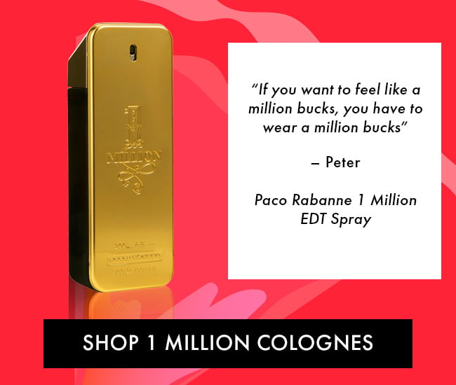 If You Want to Feel Like a Million Bucks, You Have to Wear a Million Bucks - Peter. Paco Rabanne 1 Million EDT Spray. Shop 1 Million Colognes