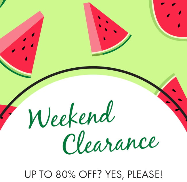 Weekend Clearance. Up To 80% Off? Yes, Please!