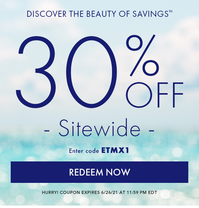 Discover the Beauty of Savings™ 30% Off Sitewide. Enter code ETMX1. Redeem Now. Hurry! Coupon expires 6/26/21 at 11:59 pm EDT