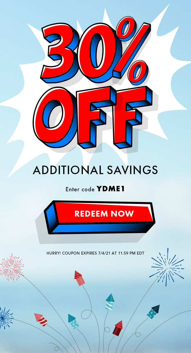 30% Off Additional Savings. Enter code YDME1. Redeem now. Hurry! Coupon expires 7/4/21 at 11:59 PM EDT