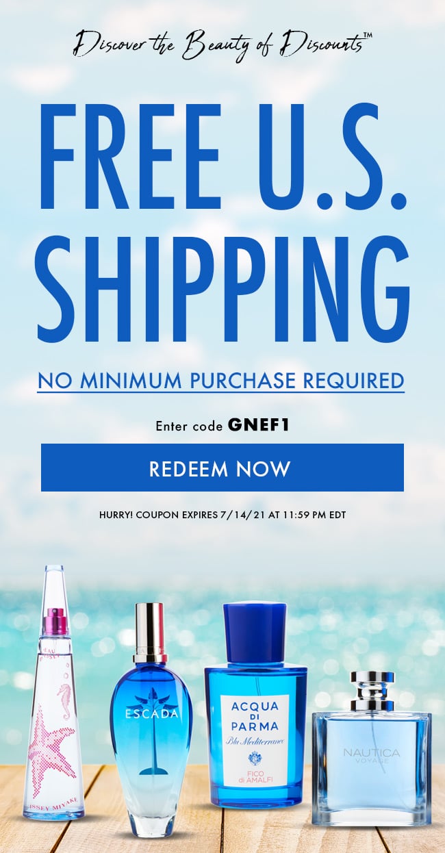 Discover The Beauty of Discounts. Free U.S. Shipping. No Minimum Purchase Required. Enter Code GNEF1. Redeem Now. Hurry! Coupon Expires 7/14/21 At 11:59 PM EDT