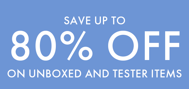 Save Up To 80% Off On Unboxed And Tester Items