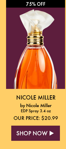 75% Off. Nicole Miller By Nicole Miller. EDP Spray 3.4 oz. Our Price: $20.99. Shop Now