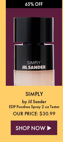 65% Off. Simply By Jil Sander. EDP Poudree Spray 2 oz. Our Price: $30.99. Shop Now