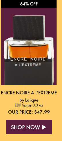 64% Off. Encre Noire A L'Extreme By Lalique. EDP Spray 3.3 oz. Our Price: $47.99. Shop Now