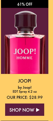 61% Off. Joop! By Joop!. EDT Spray 4.2 oz. Our Price: $28.99. Shop Now