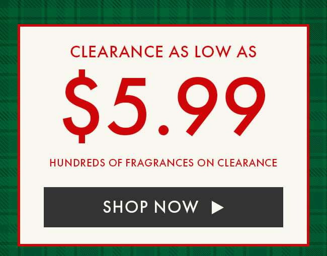 Clearance as low as $5.99 hundreds of fragrances on clearance. Shop Now