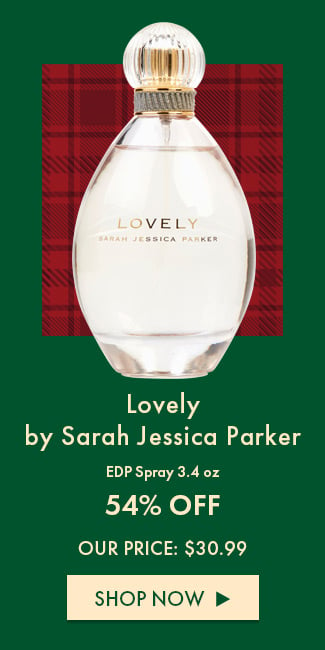 Lovely by Sarah Jessica Parker. EDP Spray 3.4oz. 54% Off. Our price: $30.99. Shop Now