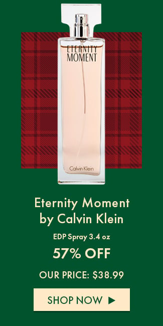 Eternity Moment by Calvin Klein. EDP Spray 3.4oz. 57% Off. Our price: $38.99. Shop Now