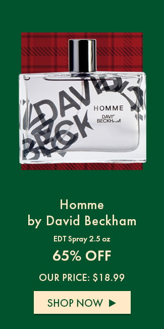 Homme by David Beckham. EDT Spray 2.5oz. 65% Off. Our price: $18.99. Shop Now