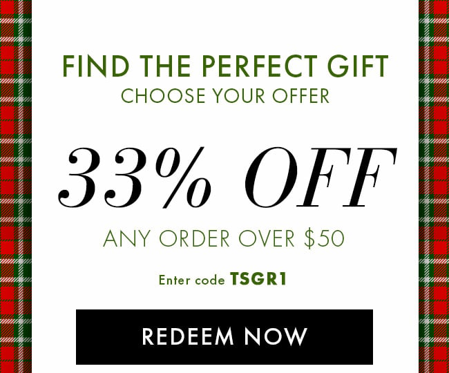 Find The Perfect Gift. Choose Your Offer. 33% Off Any Order Over $50. Enter Code TSGR1. Redeem Now