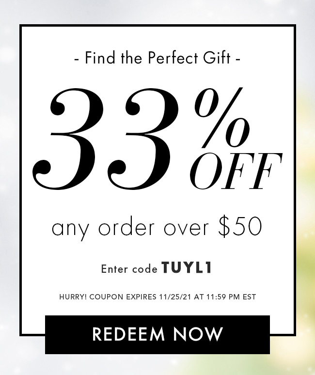 Find The Perfect Gift. 33% Off Any Order Over $50. Enter Code TUYL1. Hurry! Coupons Expire 11/25/21 At 11:59 PM EST. Redeem Now