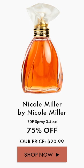 Nicole Miller By Nicole Miller. EDP Spray 3.4 Oz. 75% Off. Our Price: $20.99. Shop Now