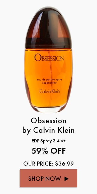 Obsession By Calvin Klein. EDP Spray 3.4 Oz. 59% Off. Our Price: $36.99. Shop Now