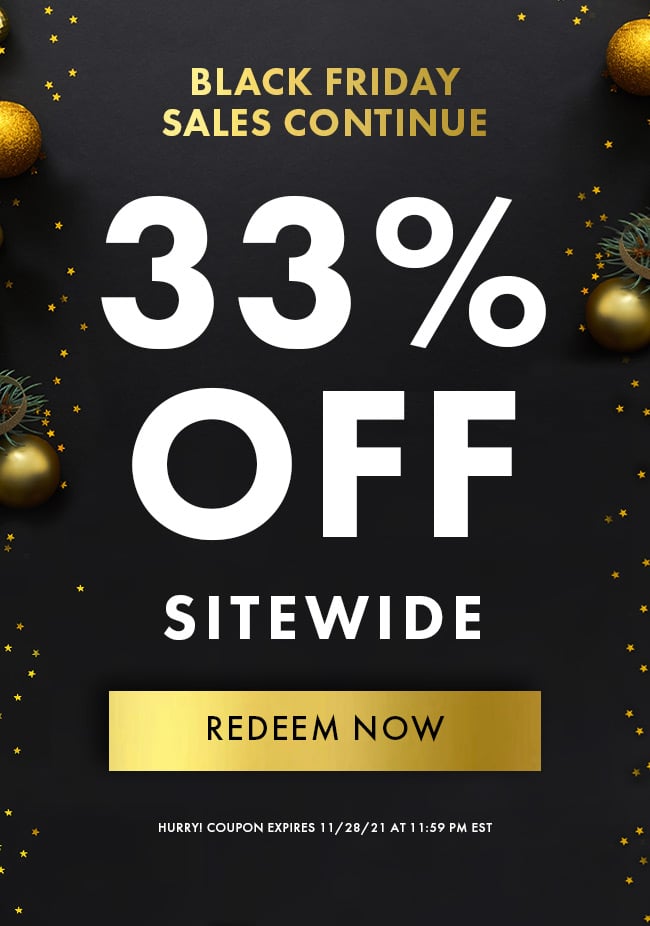 Deals like these are not going to last, Black Friday Ends Soon! 33% Off Sitewide. Redeem Now. Hurry! Expires 11/28/21 at 11:59 PM EST