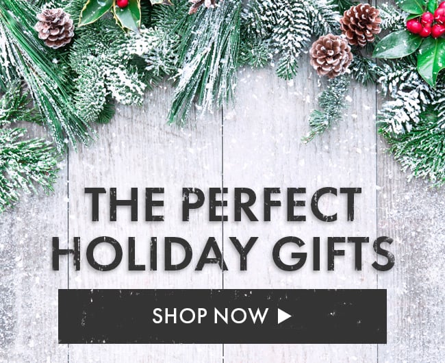 The Perfect Holiday Gifts. Shop Now