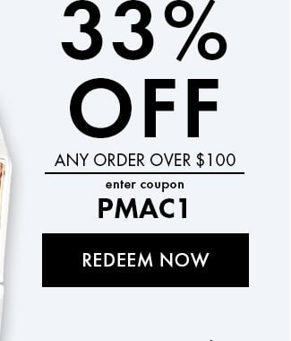 33% Off any order over $100. Enter coupon PMAC1. Redeem Now